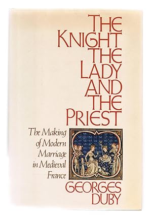 Imagen del vendedor de The Knight, the Lady and the Priest: The Making of Modern Marriage in Medieval France a la venta por Riverhorse Books