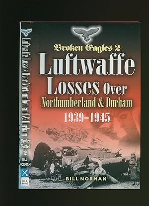 Seller image for Luftwaffe Losses Over Northumberland & Durham 1939-1945 [Broken Eagles 2] for sale by Little Stour Books PBFA Member