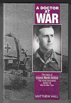 Seller image for A Doctor At War The Story of Colonel Martin Herford, the Most Decorated Doctor of World War Two for sale by Riverwash Books (IOBA)