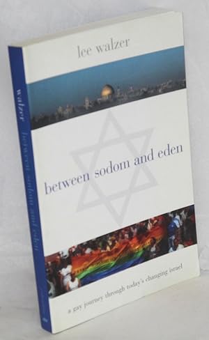 Image du vendeur pour Between Sodom and Eden; a gay journey through today's changing Israel mis en vente par Bolerium Books Inc.