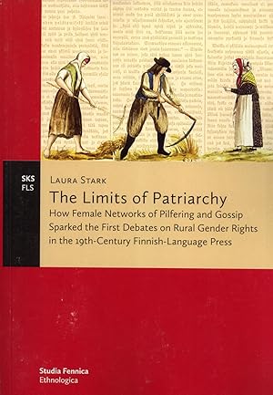 Seller image for The Limits of Patriarchy: How Female Networks of Pilfering and Gossip Sparked the First Debates on Rural Gender Rights in the 19th-Century Finnish-Language Press for sale by Masalai Press