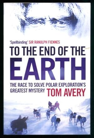 To the End of the Earth: The Race to Solve Polar Exploration's Greatest Mystery