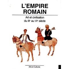 L'Empire Romain. Art et civilisation du IIIè au IVè siècle