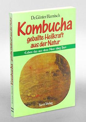 Kombucha: gebalte Heilkraft aus der Natur. Mit Anleitung zum Selbstherstellen des Teepilzgrtränks.