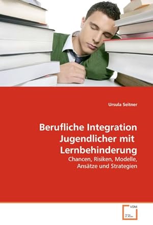 Immagine del venditore per Berufliche Integration Jugendlicher mit Lernbehinderung : Chancen, Risiken, Modelle, Anstze und Strategien venduto da AHA-BUCH GmbH