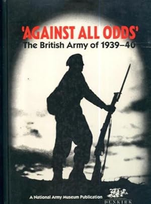 Seller image for Against All Odds: The British Army of 1939-40 for sale by Lazy Letters Books