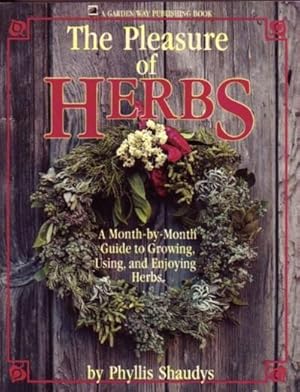 The Pleasure of Herbs: A Month-By-Month Guide to Growing, Using, and Enjoying Herbs .fully Illust...