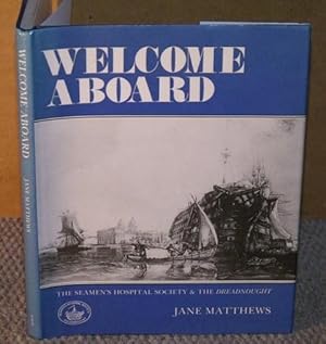 Welcome Aboard. The Story of the Seamen?s Hospital Society and the Dreadnought.