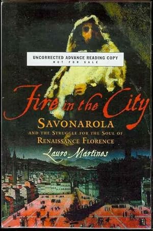 Fire in the City: Savonarola and the Struggle for the Soul of Renaissance Florence