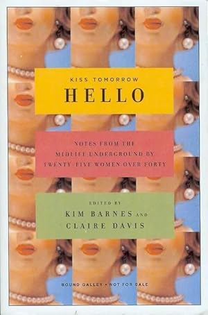 Bild des Verkufers fr Kiss Tomorrow Hello: Notes from the Midlife Underground by Twenty-five Women over Forty zum Verkauf von Bookmarc's