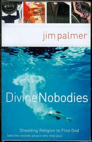 Divine Nobodies: Shedding Religion to Find God (and the Unlikely People Who Help You)