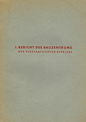 1. Bericht des Bauzentrums der verstaatlichten Betriebe.