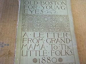 Old Boston for Young Eyes A Letter from Grand-Mama to the Little Folks 1880