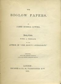 Meliboeus-Hipponax. The Biglow Papers Newly Edited, with a Preface by the Author of "Tom Brown's ...
