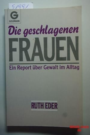 Die geschlagenen Frauen : e. Report über Gewalt im Alltag. Goldmann ; 11436