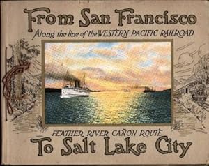 FROM SAN FRANCISCO TO SALT LAKE CITY (CA: 1927) Via the Western Pacific Railroad