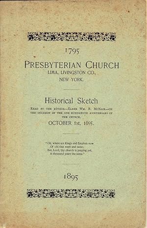 1795 PRESBYTERIAN CHURCH LIMA, LIVINGSTON CO. NEW YORK Historical Sketch, October 1st, 1895