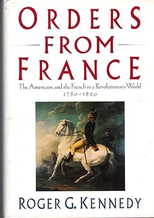 Seller image for Orders From France: The Americans and the French in a Revolutionary World, 1780-1820 for sale by Dorley House Books, Inc.