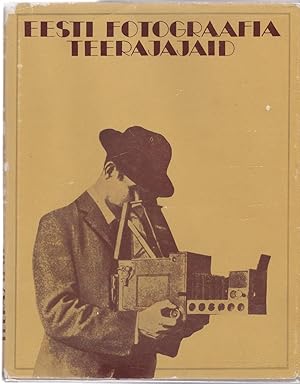 EESTI FOTOGRAAFIA TEERAJAJAID Sada aastat (1840-1940) arenguteed (Estionian Pioneers of Photography)