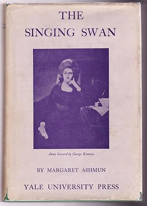 THE SINGING SWAN An Account of Anna Seward and Her Acquaintance with Dr. Johnson, Boswell, and Ot...