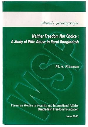 Imagen del vendedor de NEITHER FREEDOM NOR CHOICE: A Study of Wife Abuse in Rural Bangladesh Women's Security Paper a la venta por Pam's Fine Books