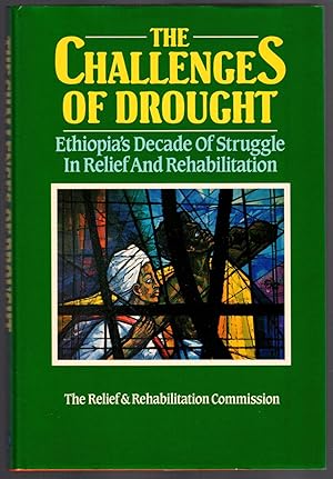 THE CHALLENGES OF DROUGHT Ethiopia's Decade of Struggle in Relief and Rehabilitation