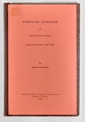 ANNOTATED CATALOGUE OF AMERICAN VIOLIN MUSIC composed between 1947-1961