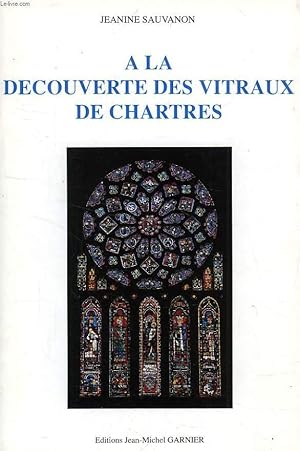 Image du vendeur pour A LA DECOUVERTE DES VITRAUX DE CHARTRES mis en vente par Le-Livre