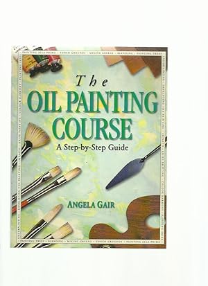 The Oil Painting Course: a Step-By-Step Guide