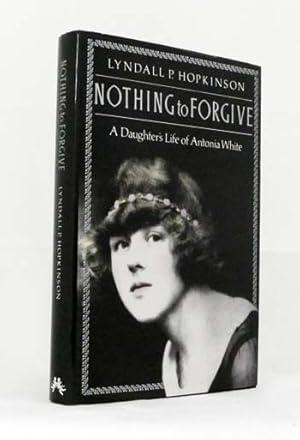 Image du vendeur pour Nothing to Forgive. A Daughter's Life of Antonia White mis en vente par Adelaide Booksellers