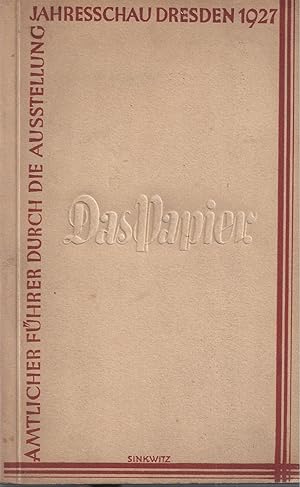 DAS PAPIER - SECHSTE JAHRESSCHAU DEUTSCHER ARBEIT DRESDEN 1927