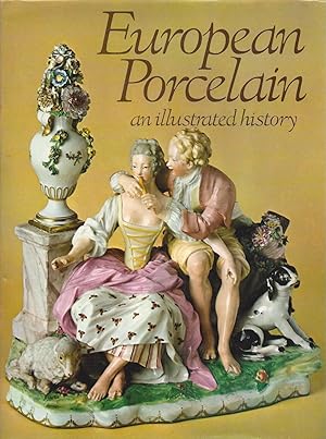 EUROPEAN PORCELAIN AN ILLUSTRATED HISTORY