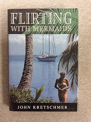 Bild des Verkufers fr Flirting with Mermaids: The Unpredictable Life of a Sailboat Delivery Skipper zum Verkauf von Book Nook