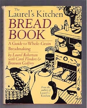 The Laurel's Kitchen Bread Book: A Guide To Whole-Grain Breadmaking