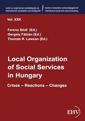 Immagine del venditore per Local Organization of Social Services in Hungary : Crises  Reactions  Changes venduto da AHA-BUCH GmbH