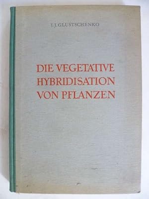 Die vegetative Hybridisation von Pflanzen.