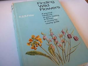 Finding Wild Flowers : a practical handbook to plant-hunting in Britain and a county by county Guide