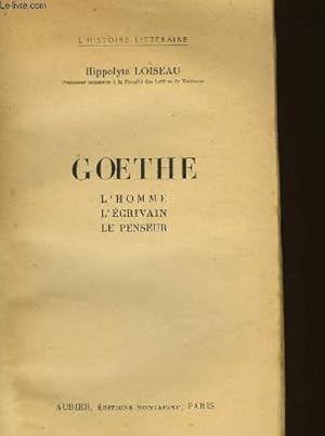 Bild des Verkufers fr GOETHE L'HOMME L'ECRIVAIN LE PENSEUR zum Verkauf von Le-Livre