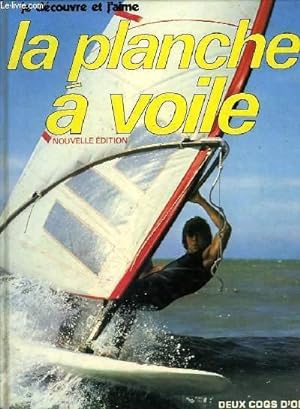 Seller image for JE DECOUVRE ET J'AIME LA PLANCHE A VOILE for sale by Le-Livre