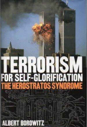 TERRORISM FOR SELF-GLORIFICATION The Herostratos Syndrome