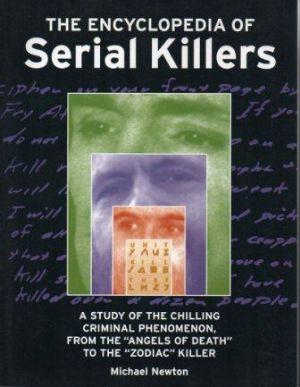 THE ENCYCLOPEDIA OF SERIAL KILLERS A Study of the Chilling Criminal Phenomenon, from the 'Angels ...