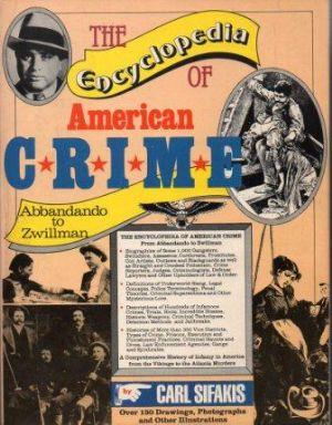 THE ENCYCLOPEDIA OF AMERICAN CRIME Abbandando to Zwillman A Comprehensive History of Infamy in Am...