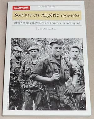 Image du vendeur pour SOLDATS EN ALGERIE 1954-1962 - Expriences contrastes des hommes du contingent mis en vente par LE BOUQUINISTE