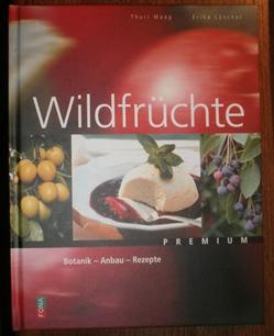 Bild des Verkufers fr Wildfrchte. Botanik - Anbau - Rezepte. zum Verkauf von Antiquariat Johann Forster