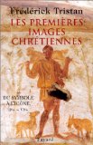 Les premières images chrétiennes ; du symbole à l`icône: IIe - VIe siècle / Frédérick Tristan