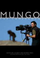 Mungo the Cameraman: Adventure, Celebrity and Extreme Travel as Seen from Behind the Lens?á[Illus...