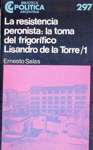 LA RESISTENCIA PERONISTA: LA TOMA DEL FRIGORIFICO LISANDRO DE LA TORRE (2 tomos)