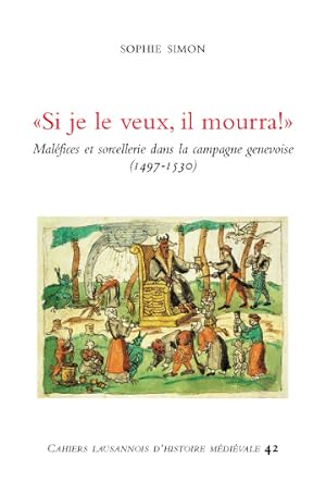 Imagen del vendedor de Si je le veux, il mourra ! Malfices et sorcellerie dans la campagne genevoise (1497-1530), a la venta por Okmhistoire