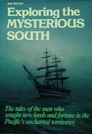 Bild des Verkufers fr Exploring the Mysterious South: The tales of the men who sought new lands and fortune in the Pacific's uncharted territories. zum Verkauf von Banfield House Booksellers