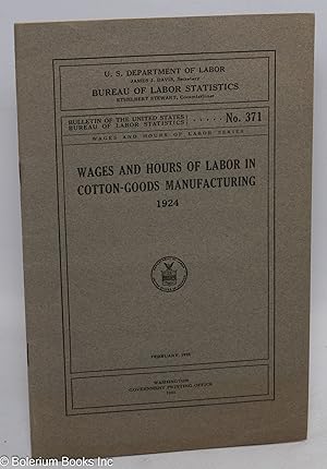 Seller image for Wages and hours of labor in cotton-goods manufacturing, 1924 for sale by Bolerium Books Inc.